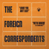 The Foreign Correspondents - Lovin' You Ain't Easy 7"