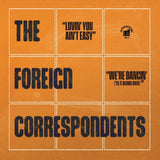 The Foreign Correspondents - Lovin' You Ain't Easy 7"